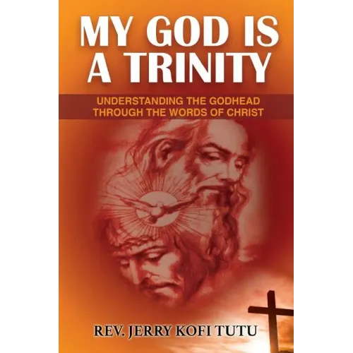 My God is a Trinity: Understanding the Godhead through the words of Christ
