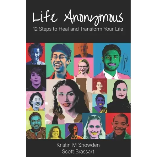 Life Anonymous: 12 Steps to Heal and Transform Your Life
