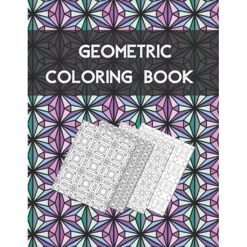 Geometric coloring book: Beautiful Collection of 100 Coloring Design For Adults, Fun and Creative Geometric Pattern