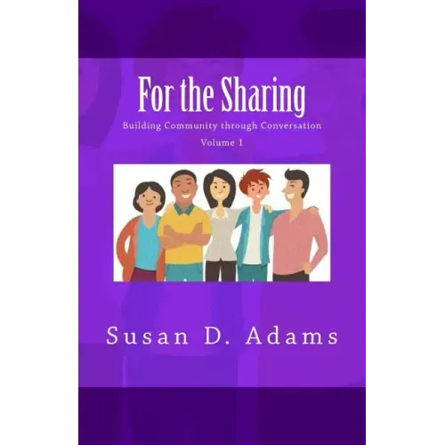 For the Sharing: Building Community through Conversation - Volume 1
