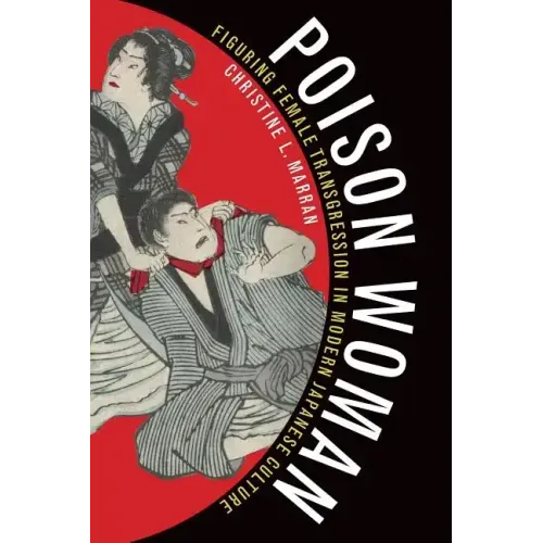 Poison Woman: Figuring Female Transgression in Modern Japanese Culture
