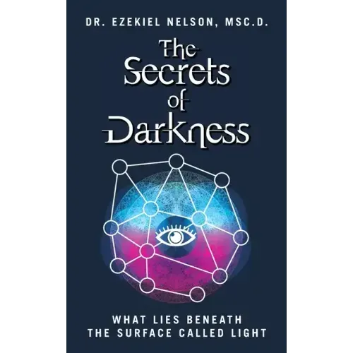 The Secrets Of Darkness: What Lies Beneath the Surface Called Light