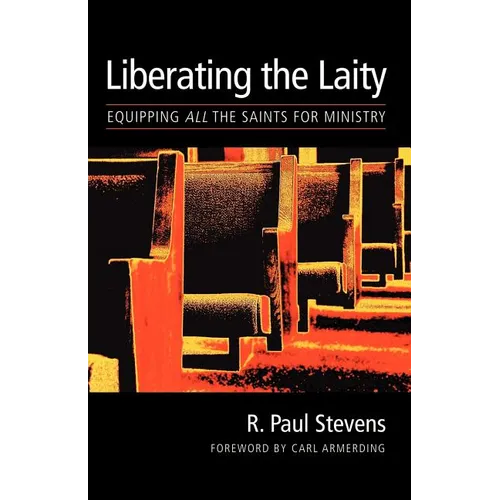 Liberating the Laity: equipping all the saints for ministry