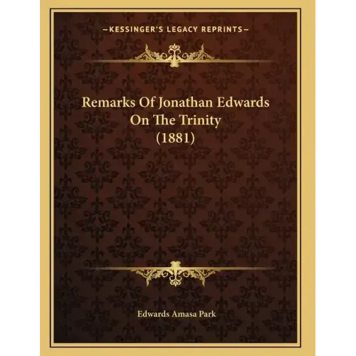 Remarks Of Jonathan Edwards On The Trinity (1881)