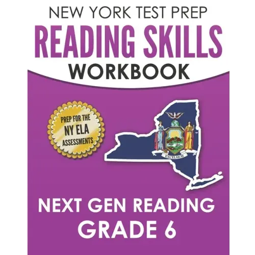 NEW YORK TEST PREP Reading Skills Workbook Next Gen Reading Grade 6: Preparation for the New York State ELA Tests