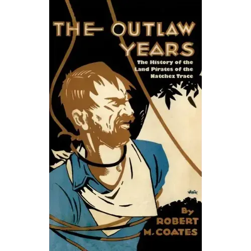 The Outlaw Years: The History of the Land Pirates of the Natchez Trace