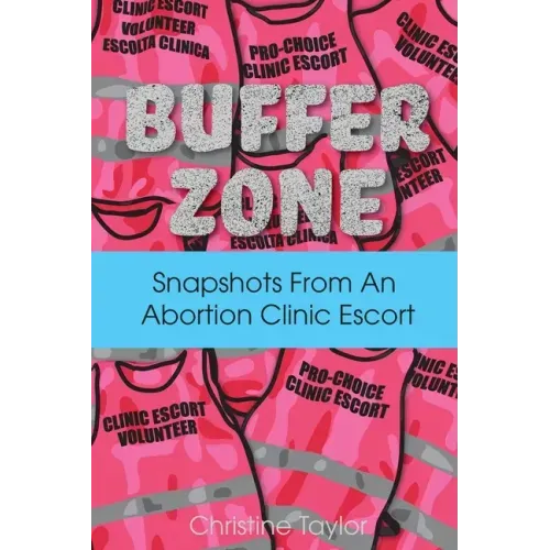 Buffer Zone: Snapshots from an Abortion Clinic Escort