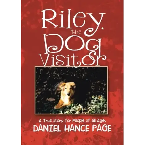 Riley, the Dog Visitor: A True Story for People of All Ages
