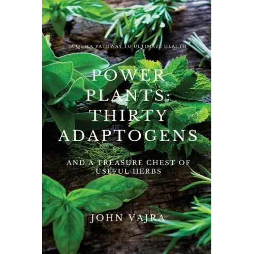 Power Plants: Thirty Adaptogens: And a Treasure Chest of Useful Herbs