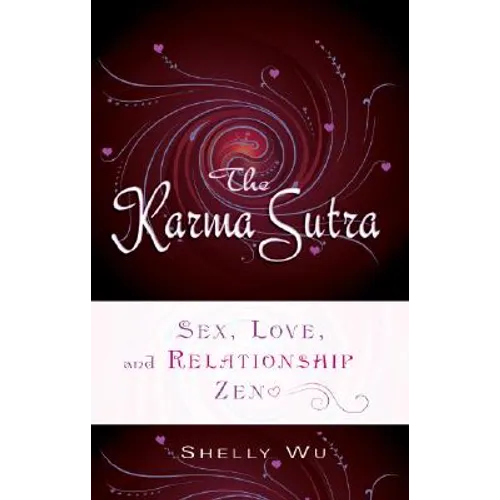 Karma Sutra: Sex, Love, and Relationship Zen