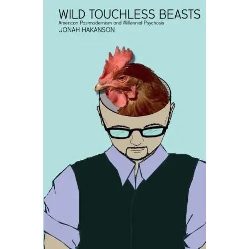 Wild Touchless Beasts: American Postmodernism and Millennial Psychosis