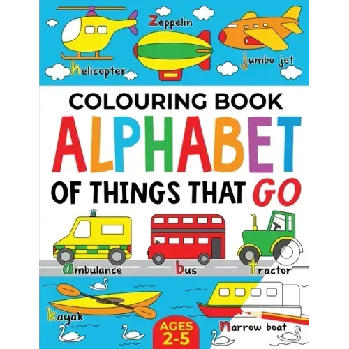 Colouring Book: Alphabet of Things That Go (UK edition): Ages 2-5