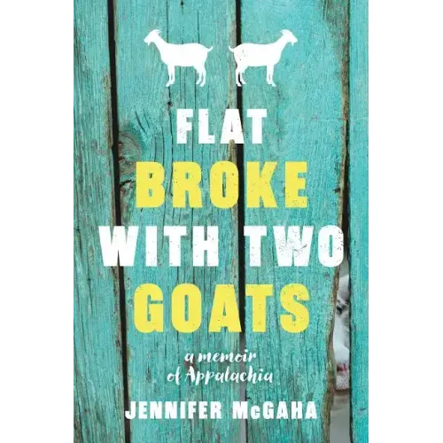 Flat Broke with Two Goats: A Memoir