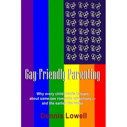 Gay-Friendly Parenting: Why every child needs to learn about same-sex romantic attractions - and the sooner the better