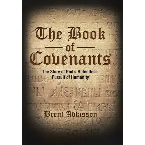 The Book of Covenants: The Story of God's Relentless Pursuit of Humanity