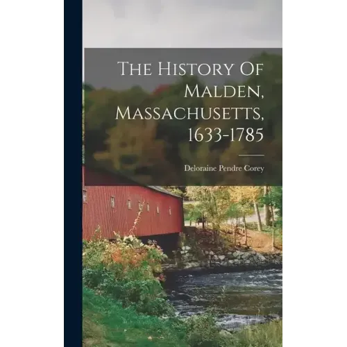 The History Of Malden, Massachusetts, 1633-1785