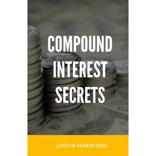 Compound Interest Secrets: Grow Your Wealth Like The Big Guys