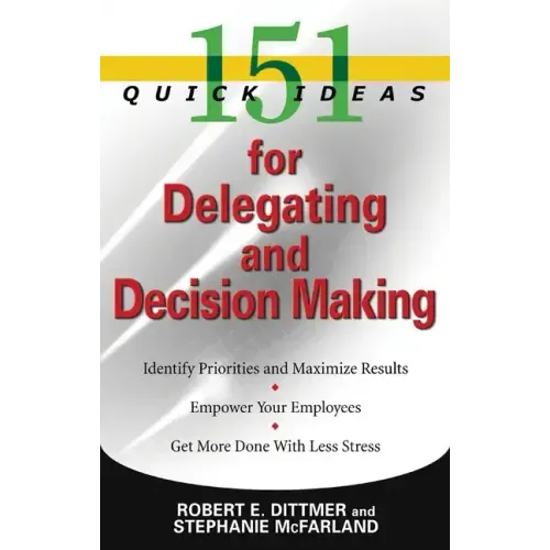 151 Quick Ideas for Delegating and Decision-Making