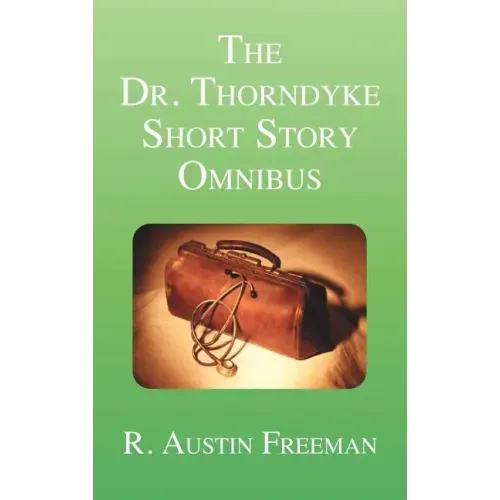 The Dr. Thorndyke Short Story Omnibus