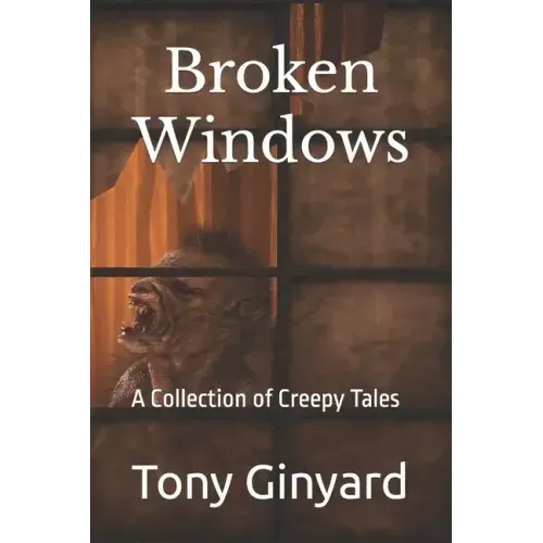 Broken Windows: A Collection of Creepy Tales