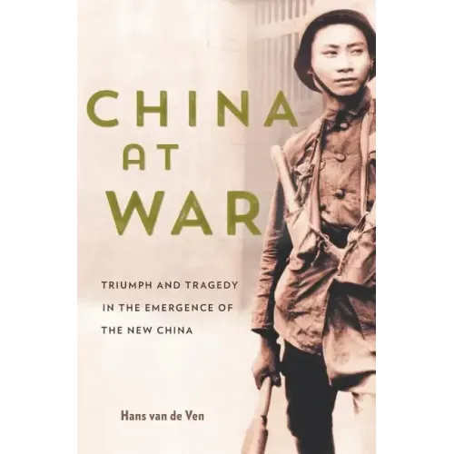 China at War: Triumph and Tragedy in the Emergence of the New China