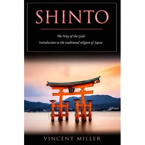 Shinto - The Way of Gods: Introduction to the Traditional Religion of Japan