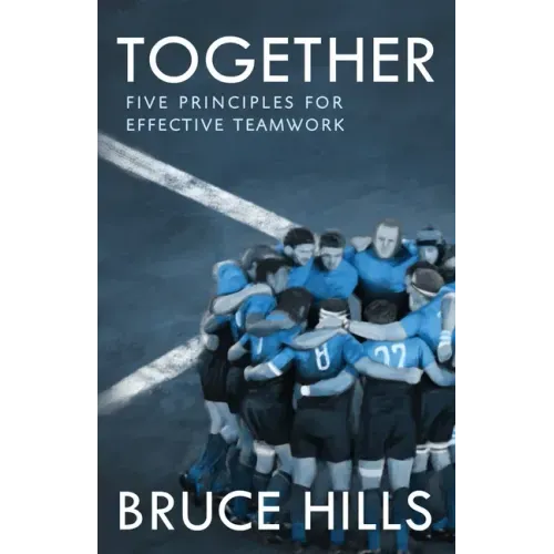 Together: Five Enduring Principles for Effective Teamwork