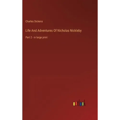 Life And Adventures Of Nicholas Nickleby: Part 2 - in large print