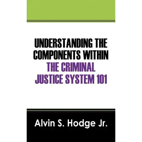 Understanding the Components Within the Criminal Justice System 101