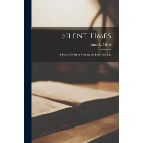 Silent Times; a Book to Help in Reading the Bible Into Life