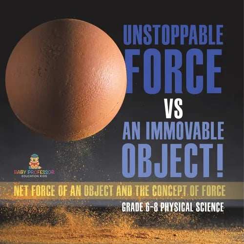 Unstoppable Force vs an Immovable Object! Net Force of an Object and the Concept of Force Grade 6-8 Physical Science