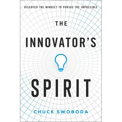 The Innovator's Spirit: Discover the Mindset to Pursue the Impossible