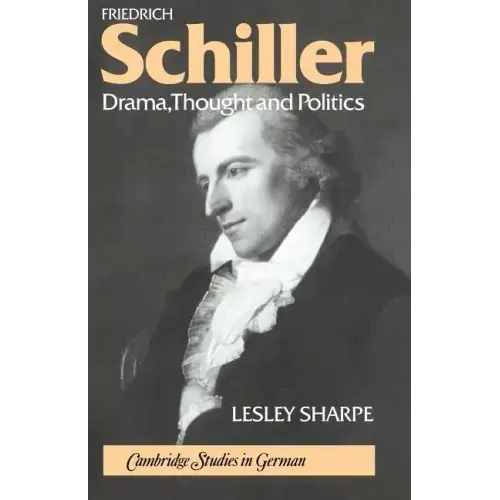 Friedrich Schiller: Drama, Thought and Politics