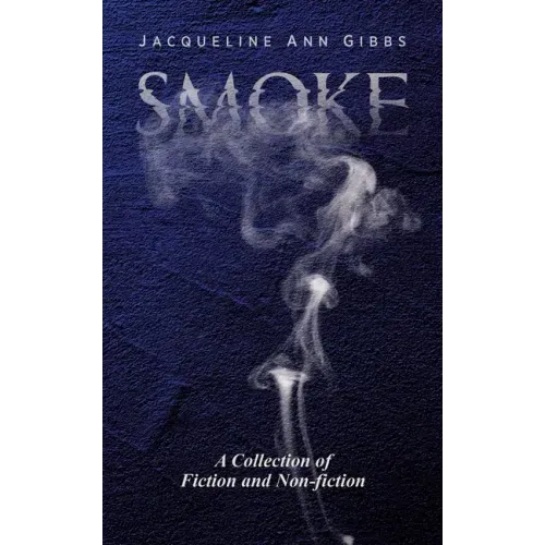 Smoke: A Collection of Fiction and Non-fiction