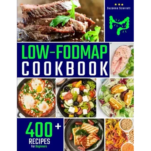 Low FODMAP Cookbook: 400+ Easy and Delicious Recipes for your Digestive Health. 30-DAY MEAL PLAN and FOOD LIST Included