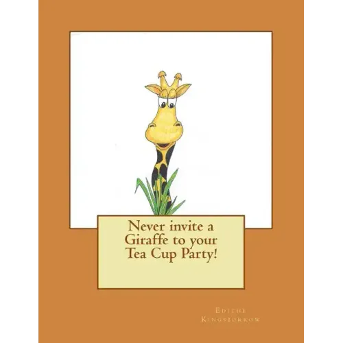 Never invite a Giraffe to your Tea Cup Party!