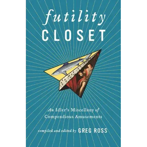 Futility Closet: An Idler's Miscellany of Compendious Amusements
