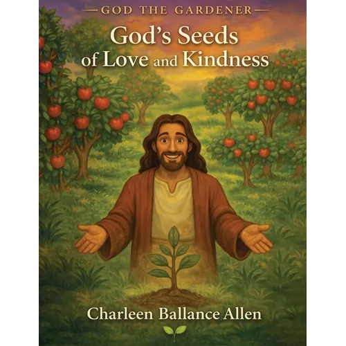God the Gardener: God's Seeds of Love and Kindness