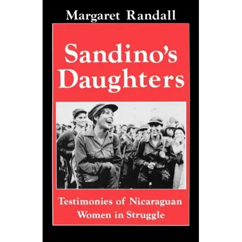 Sandino's Daughters: Testimonies of Nicaraguan Women in Struggle