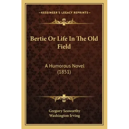 Bertie Or Life In The Old Field: A Humorous Novel (1851)