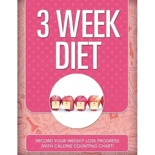 3 Week Diet: Record Your Weight Loss Progress (with Calorie Counting Chart)