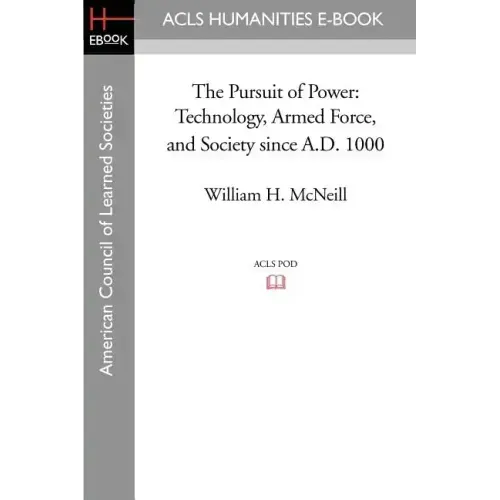 The Pursuit of Power: Technology, Armed Force, and Society Since A.D. 1000
