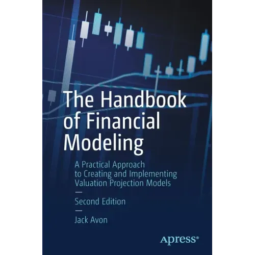 The Handbook of Financial Modeling: A Practical Approach to Creating and Implementing Valuation Projection Models