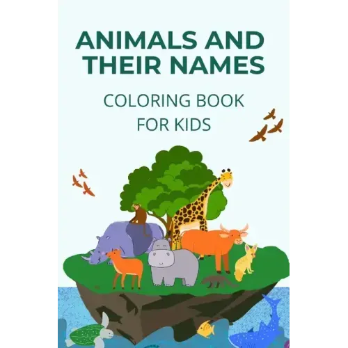 Animals and their names coloring book: learn how to name and identify different animals