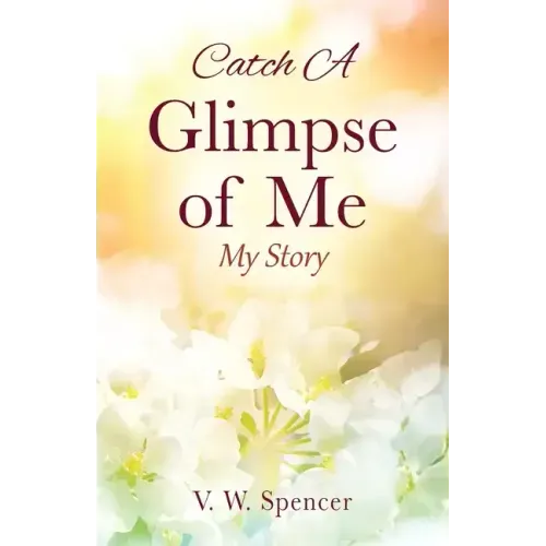 Catch A Glimpse of Me: My Story