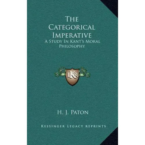 The Categorical Imperative: A Study in Kant's Moral Philosophy
