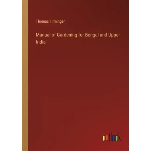 Manual of Gardening for Bengal and Upper India