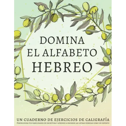 Domina el alfabeto hebreo, un cuaderno de ejercicios de caligrafía: Perfecciona tus habilidades de escritura y aprende a escribir las letras hebreas c