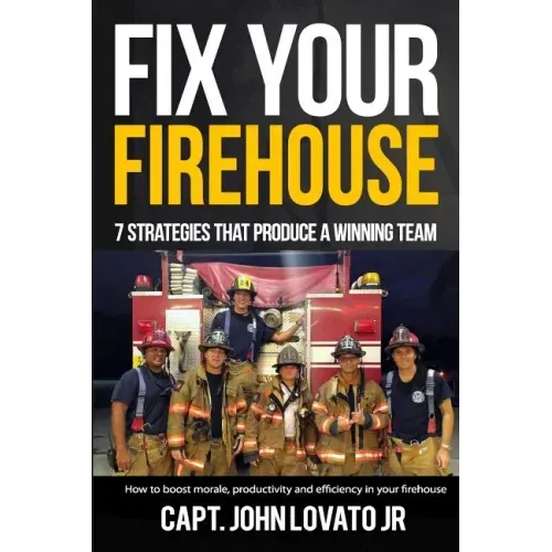 Fix Your Firehouse: 7 strategies that produce a winning team