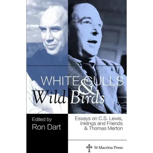 White Gulls and Wild Birds: Essays on C.S. Lewis, Inklings and Friends, & Thomas Merton